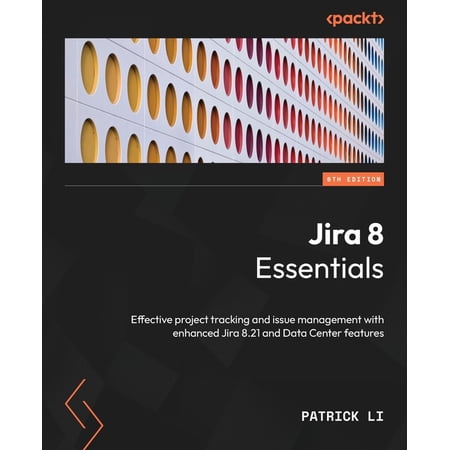 Jira 8 Essentials - Sixth Edition: Effective project tracking and issue management with enhanced Jira 8.21 and Data Center features (Paperback)