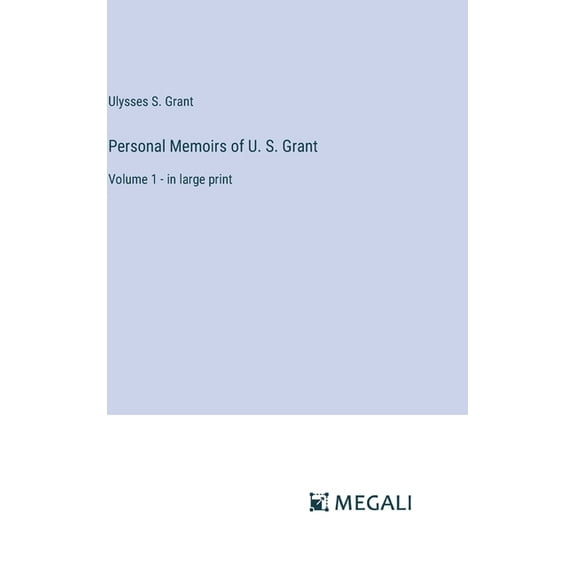 Personal Memoirs of U. S. Grant: Volume 1 - in large print (Hardcover)