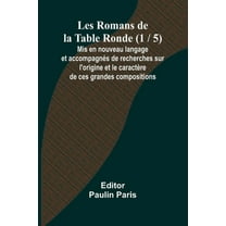 Les Romans de la Table Ronde (1 / 5); Mis en nouveau langage et accompagnÃ©s de recherches sur l'origine et le carac, (Paperback)