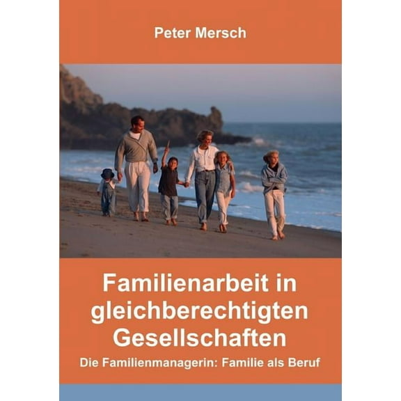 Familienarbeit in gleichberechtigten Gesellschaften: Die Familienmanagerin: Familie als Beruf, (Paperback)