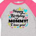 thumbnail image 4 of Inktastic Happy Birthday, Mommy I Love You Boys or Girls Toddler T-Shirt, 4 of 5