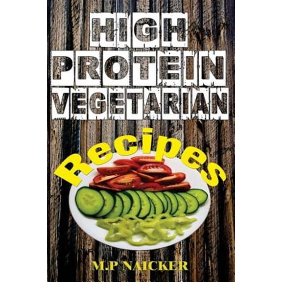 High Protein Vegetarian Recipes: High Protein Vegetarian Recipes That Are Low in Fat! (High Protein Foods, Meatless, Vegetarian Recipes, Cast Iron)