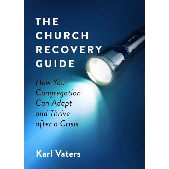 The Church Recovery Guide: How Your Congregation Can Adapt and Thrive After a Crisis, (Paperback)