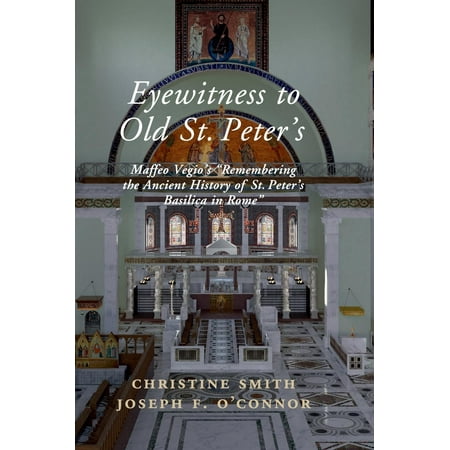 Eyewitness to Old St Peter's : A Study of Maffeo Vegio's ...