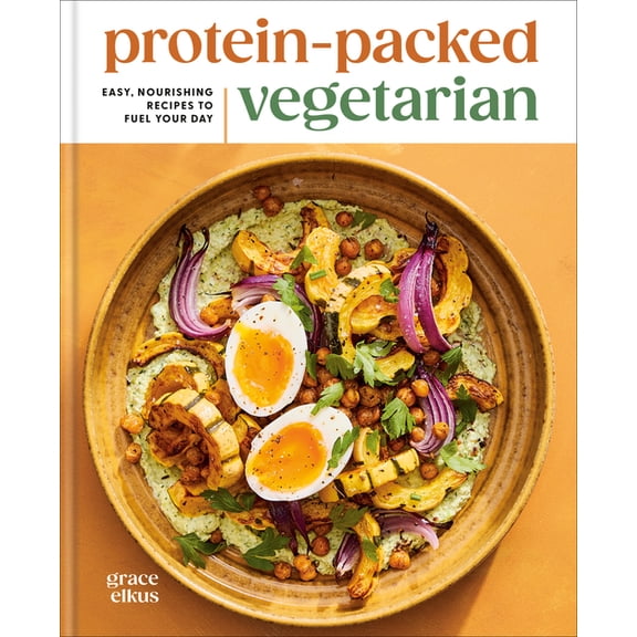 Protein-Packed Vegetarian: Easy, Nourishing Recipes to Fuel Your Day: A High-Protein Cookbook, (Hardcover)