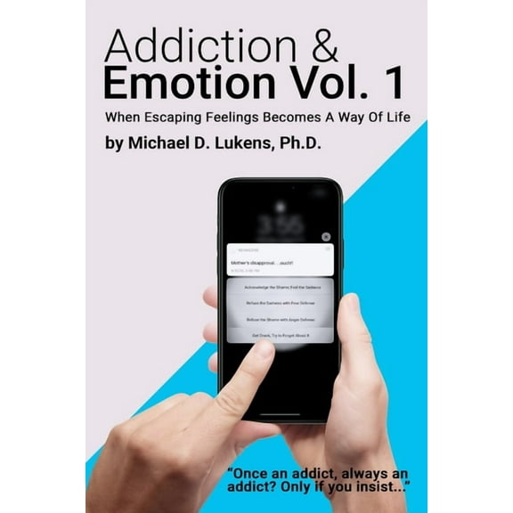 Addiction & Emotion: Volume 1: When Escaping Emotions Becomes A Way Of Life, (Paperback)