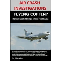 AIR CRASH INVESTIGATIONS, FLYING COFFIN? The Near Crash of Olympic Airlines Flight OA202, (Paperback)