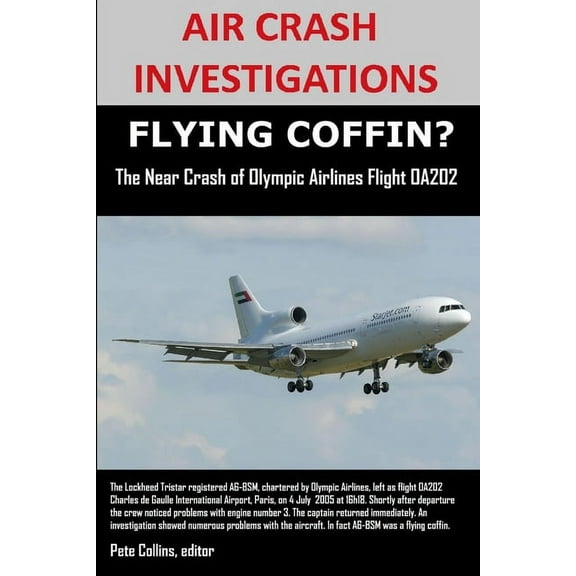 AIR CRASH INVESTIGATIONS, FLYING COFFIN? The Near Crash of Olympic Airlines Flight OA202, (Paperback)