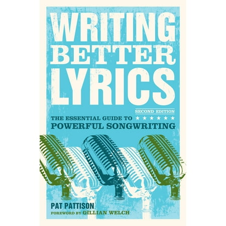Better Business Writing - Writing Better Lyrics : The Essential Guide to Powerful Songwriting