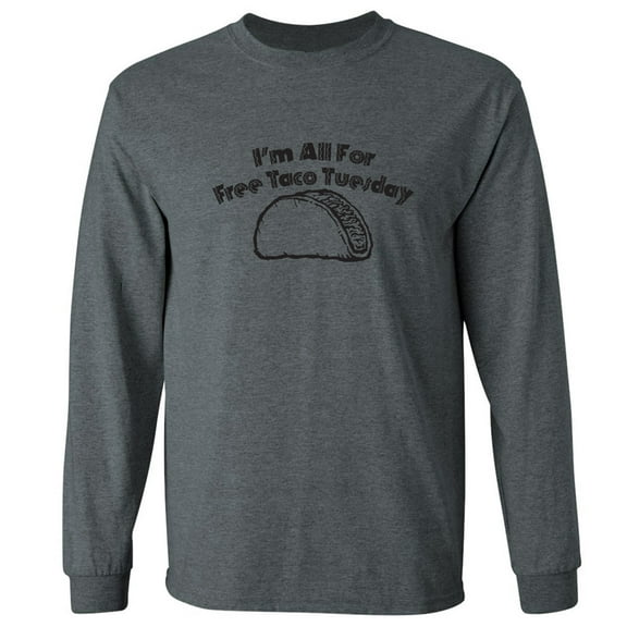 I'm All For Free Taco Tuesday Adult Long Sleeve T-shirt