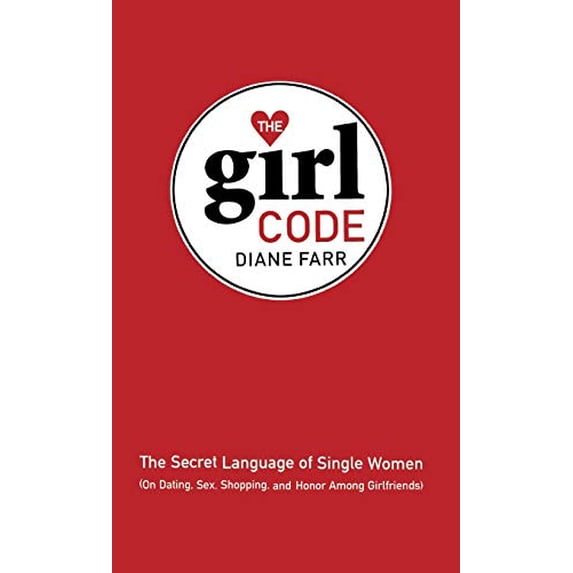 Pre-Owned The Girl Code: The Secret Language of Single Women (On Dating, Sex, Shopping, and Honor Among Girlfriends) (Hardcover) 0316260614 9780316260619