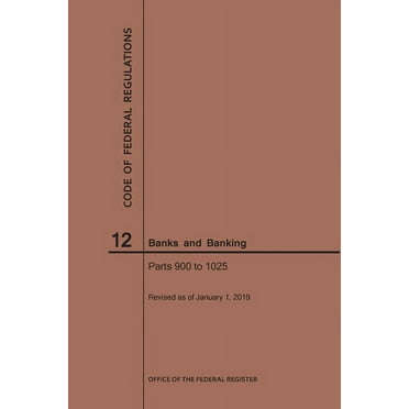 Code of Federal Regulations: Code of Federal Regulations Title 12, Banks and Banking, Parts 900-1025, 2019 (Paperback)
