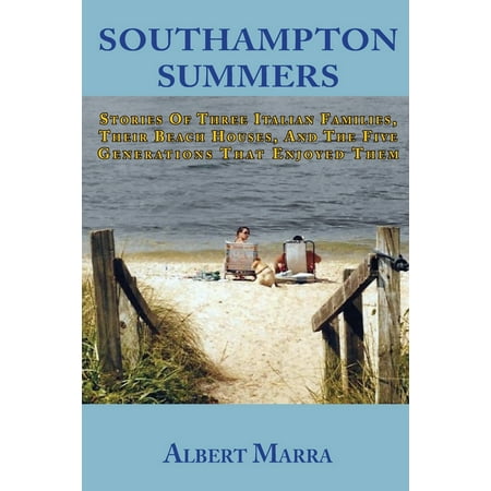 Southampton Summers : Stories of Three Italian Families, Their Beach Houses, and the Five Generations that Enjoyed