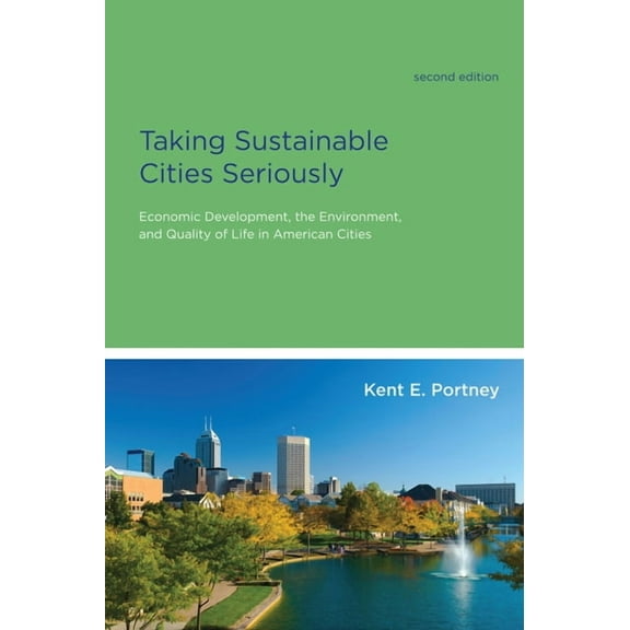American and Comparative Environmental P Taking Sustainable Cities Seriously, Second Edition: Economic Development, the Environment, and Quality of Life in Ameri, (Paperback)
