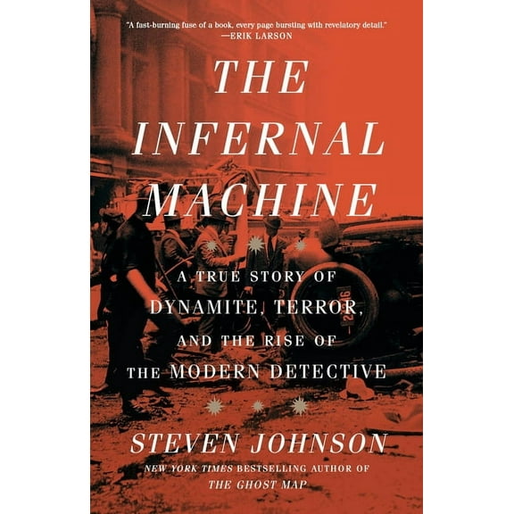 The Infernal Machine: A True Story of Dynamite, Terror, and the Rise of the Modern Detective, (Paperback)