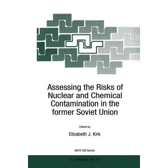 NATO Science Partnership Subseries: 2 Assessing the Risks of Nuclear and Chemical Contamination in the Former Soviet Union, Book 10, (Paperback)