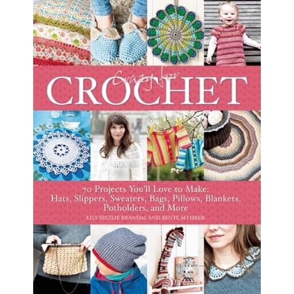 Pre-Owned Crazy for Crochet: 70 Projects You'll Love to Make: Hats, Slippers, Sweaters, Bags, Pillows, Blankets, Potholders, and More (Paperback) 1570767599 9781570767593