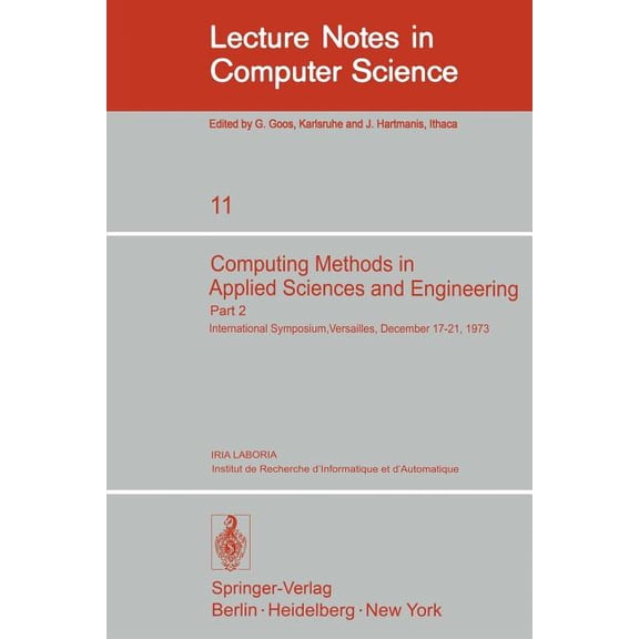 Lecture Notes in Computer Science Computing Methods in Applied Sciences and Engineering: International Symposium, Versailles, December 17-21,1973, Part 2, Book 11, (Paperback)