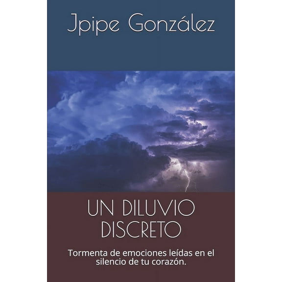 Un Diluvio Discreto : Tormenta de emociones leídas en el silencio de tu corazón. (Paperback)