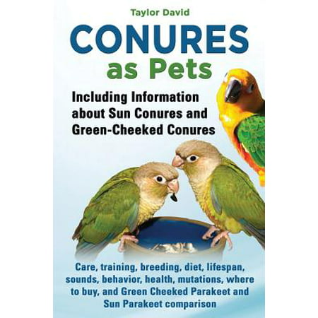 Conures as Pets - Including Information about Sun Conures and Green-Cheeked Conures