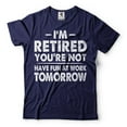 thumbnail image 4 of I'm Retired Shirt Funny Retirement Gift Tee Have Fun At Work Tomorrow Shirt (Small Military Green), 4 of 4