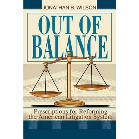 Out of Balance : Prescriptions for Reforming the American Litigation (Best Way To Get Drugs Out Of Your System)