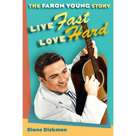 Live Fast, Love Hard : The Faron Young Story (The Goods Live Hard Sell Hard Best Scenes)