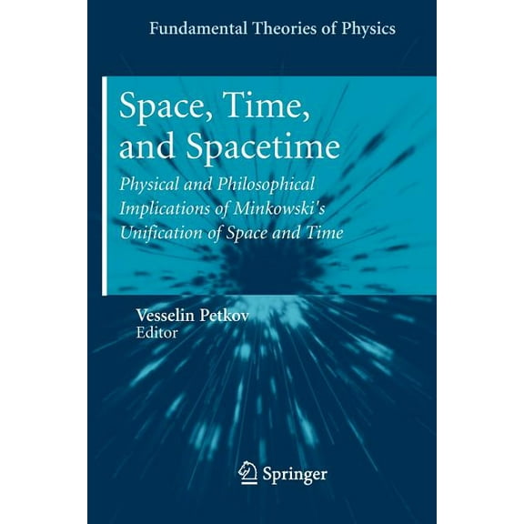 Fundamental Theories of Physics Space, Time, and Spacetime: Physical and Philosophical Implications of Minkowski's Unification of Space and Time, Book 167, (Paperback)