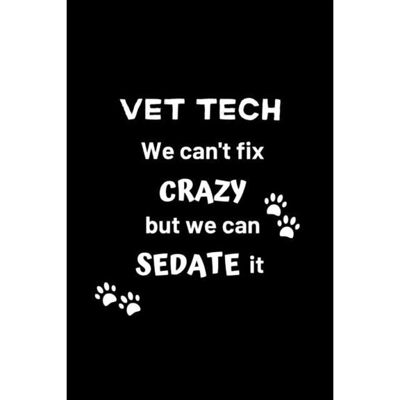 Funny Gifts for Vet Techs Vet Tech We Can't Fix Crazy But We Can Sedate It: Gifts for Veterinary Technicians & Animal Rescue heroes - Paw prints c, Book 3, (Paperback)