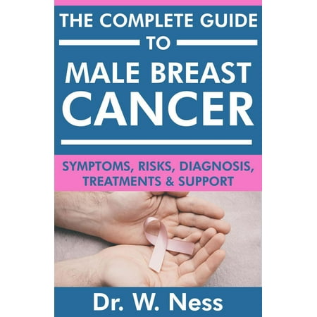 The Complete Guide to Male Breast Cancer: Symptoms, Risks, Diagnosis, Treatments & Support -
