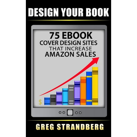 Design Your Book: 75 eBook Cover Design Sites That Increase Amazon Sales - (Best Amazon Review Sites)