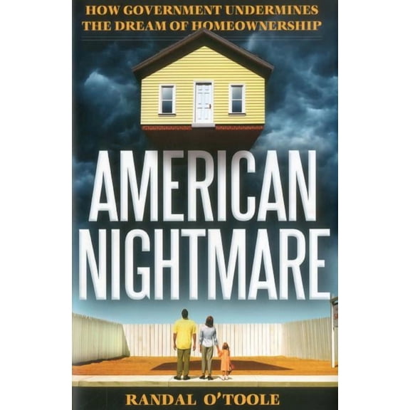 American Nightmare : How Government Undermines the Dream of Home Ownership (Hardcover)