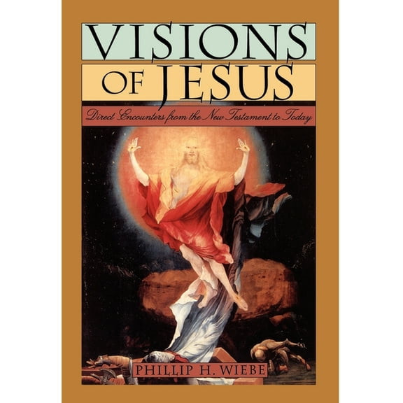 Visions of Jesus: Direct Encounters from the New Testament to Today, (Hardcover)