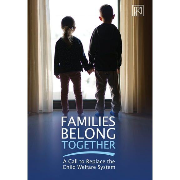 Families Belong Together: A Call to Replace the Child Welfare System, (Hardcover)