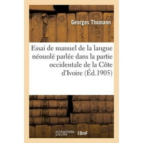Langues: Essai de Manuel de la Langue Néouolé Parlée Dans La Partie Occidentale de la Côte d'Ivoire (Paperback)