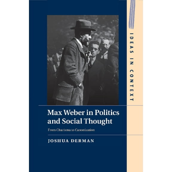 Ideas in Context Max Weber in Politics and Social Thought, Book 102, (Paperback)