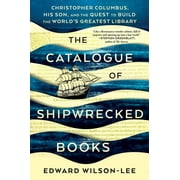 The Catalogue of Shipwrecked Books : Christopher Columbus, His Son, and the Quest to Build the World's Greatest Library (Hardcover)