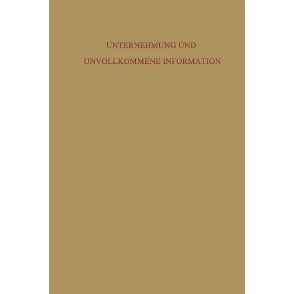 Unternehmung Und Unvollkommene Information: Unternehmerische Voraussicht -- UngewiÃheit Und Planung, (Paperback)