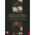 thumbnail image 1 of FRANCISCO XAVIER CLAVIGERO UN HUMANISTA ENTRE DOS MUNDOS FONDO DE CULTURA ECONOMICA ALFONSO ALFARO, 1 of 1