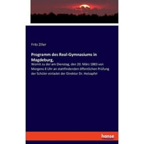 Programm des Real-Gymnasiums in Magdeburg,: Womit zu der am Dienstag, den 20. März 1883 von Morgens 8 Uhr an stattfinden, (Paperback)