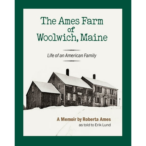 The Ames Farm of Woolwich, Maine: Life of an American Family, (Paperback)