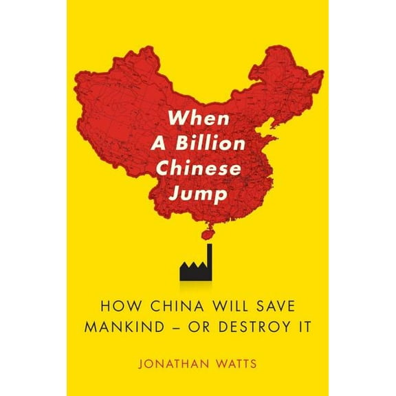 When A Billion Chinese Jump : How China Will Save Mankind -- Or Destroy It (Paperback)