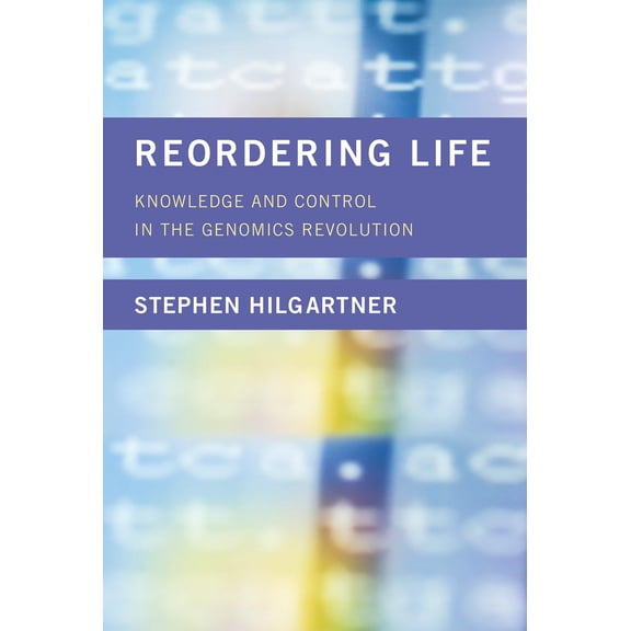 Pre-Owned Reordering Life: Knowledge and Control in the Genomics Revolution (Inside Technology)