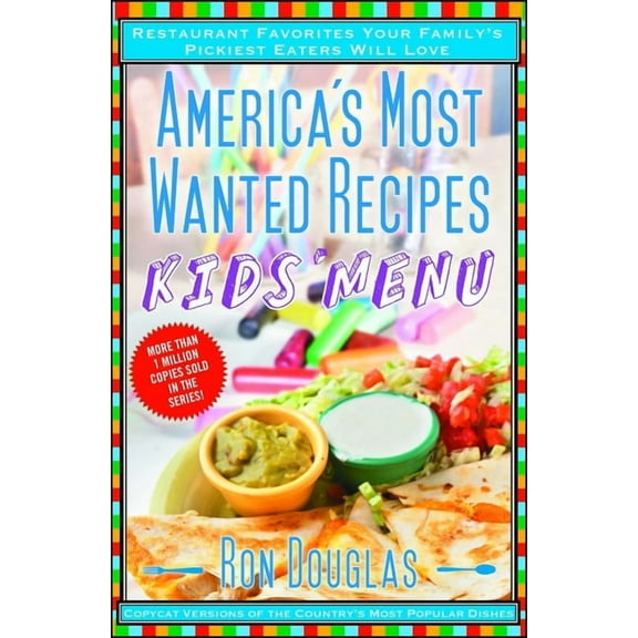 America's Most Wanted Recipes America's Most Wanted Recipes Kids' Menu: Restaurant Favorites Your Family's Pickiest Eaters Will Love, (Paperback)