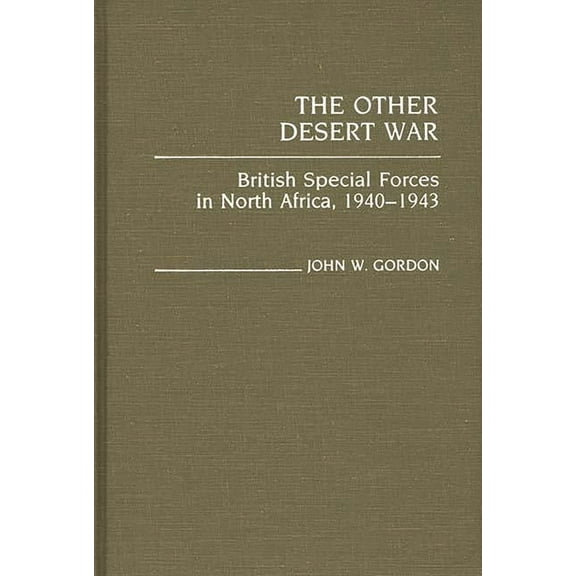 Contributions in Military Studies The Other Desert War: British Special Forces in North Africa, 1940-1943, Book 0056, (Hardcover)