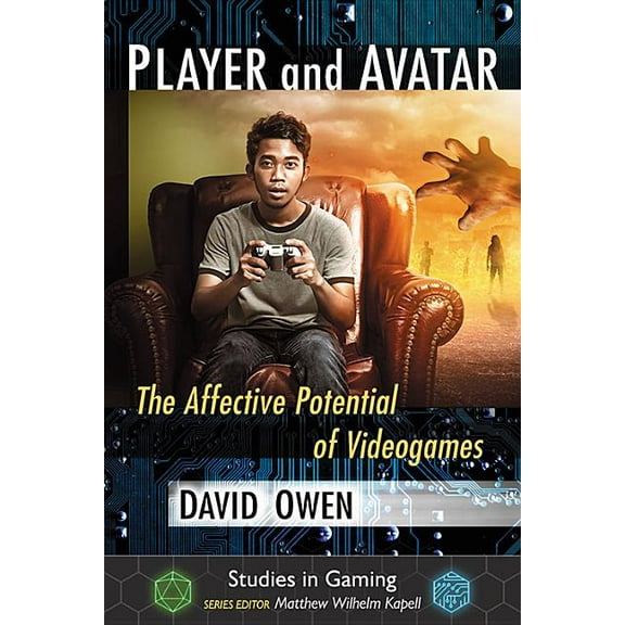 Studies in Gaming Player and Avatar: The Affective Potential of Videogames, (Paperback)