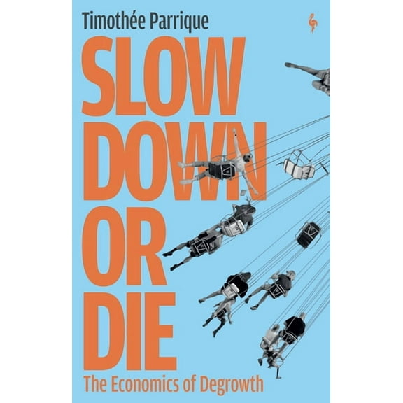 Slow Down or Die: The Economics of Degrowth, (Paperback)
