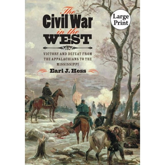 Littlefield History of the Civil War Era The Civil War in the West: Victory and Defeat from the Appalachians to the Mississippi, (Paperback)