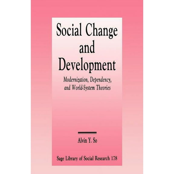 Sage Library of Social Research Social Change and Development: Modernization, Dependency and World-System Theories, Book 178, (Paperback)