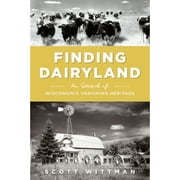 Pre-Owned Finding Dairyland: In Search of Wisconsin's Vanishing Heritage (Paperback) by Scott Wittman